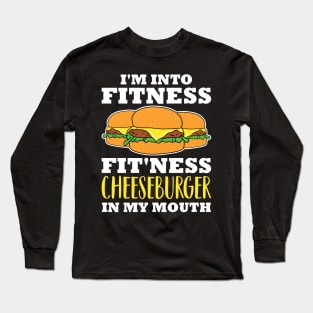 I'm Into Fitness Fit'ness Cheeseburger In My Mouth Long Sleeve T-Shirt